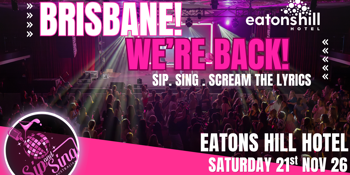 SIP AND SING AUSTRALIA X EATONS HILL BRISBANE