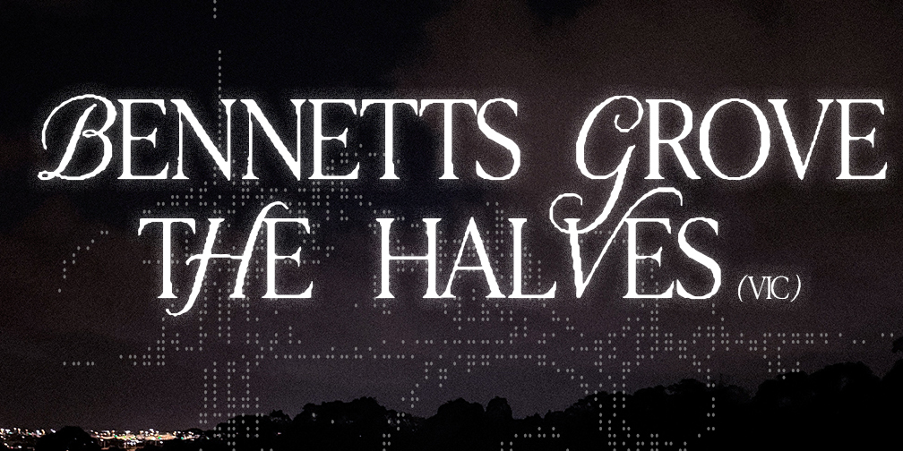 Bennetts Grove & The Halves