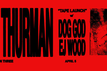 01 THURMAN 'TAPE LAUNCH' w/ DOG GOD + EJ WOOD