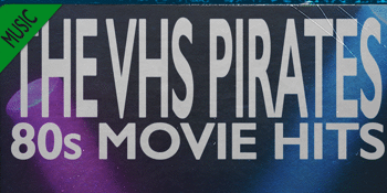 80’s Movie Hits Performed by The VHS Pirates