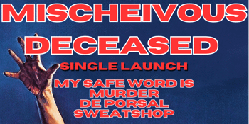 A Stationary Frame 'Mischievous Deceased' Single Launch w/ My Safe Word Is Murder, De Porsal, and Sweatshop