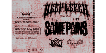 Lust & Loathe Presents ''Death to Deep Leech'' Final Show W/ Same Pains