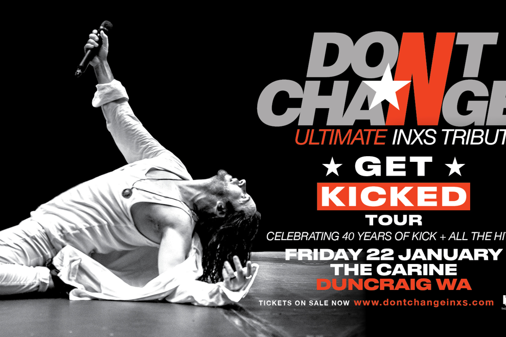 DON’T CHANGE – Ultimate INXS Tribute - ‘GET KICKED TOUR’ - Celebrating 40 Years of KICK!
