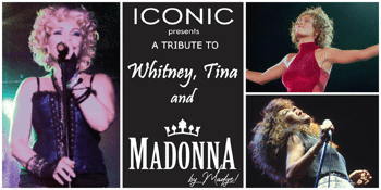 Iconic Females : Madonna, Whitney & Tina Tribute