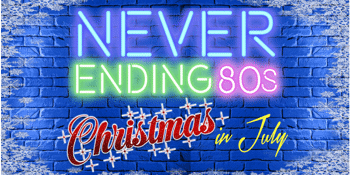 Never Ending 80s – “80s Christmas in July”
