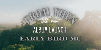 "From Then Till Now" Album Launch - Early Bird MC