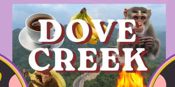 Dove Creek with The Foxy Junes and KEV SEV [UPSTAIRS]