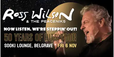 ROSS WILSON & THE PEACENIKS - NOW LISTEN WE'RE STEPPING OUT - 50 YEARS OF HITS TOUR