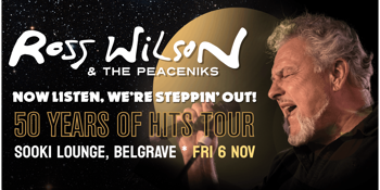 ROSS WILSON & THE PEACENIKS - NOW LISTEN WE'RE STEPPING OUT - 50 YEARS OF HITS TOUR