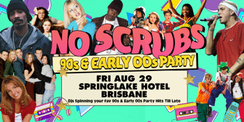 NO SCRUBS: 90s + Early 00s Party - Brisbane