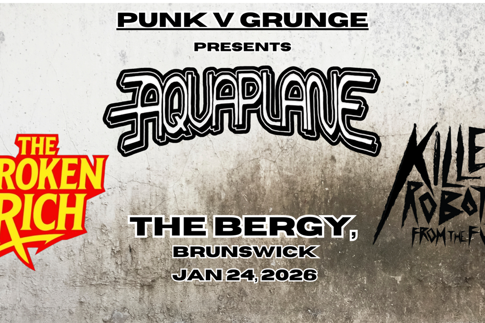 PUNK VS GRUNGE: Aquaplane / The Broken Rich / Killer Robots from the Future