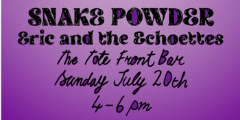 Snake Powder + Eric & The Echoettes in The Tote Front Bar - FREE