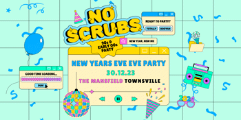 NO SCRUBS: 90s + Early 00s NYE EVE Party - Townsville