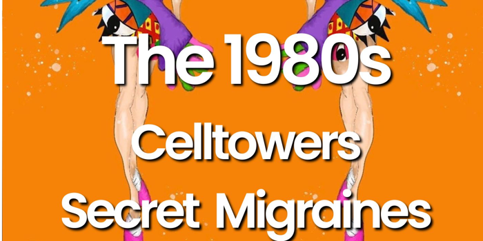 The 1980s, Celltowers and Secret Migraines