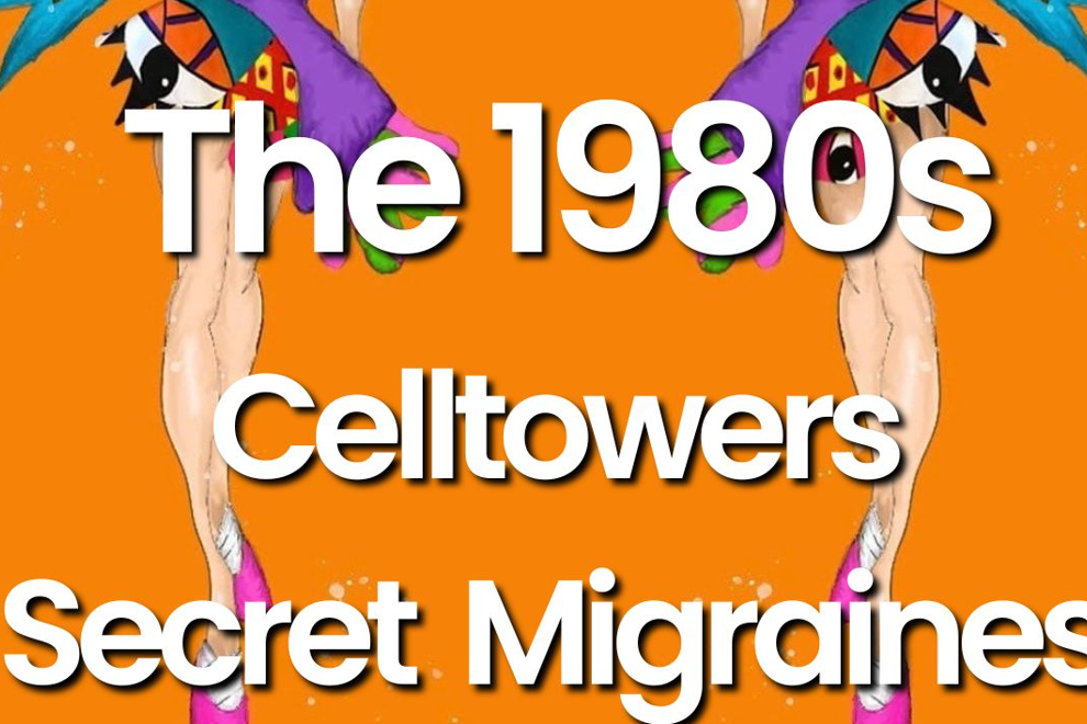 The 1980s, Celltowers and Secret Migraines
