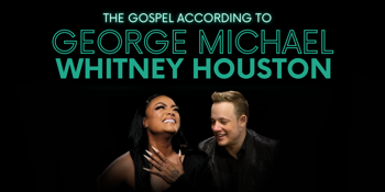The Gospel According to GEORGE MICHAEL & WHITNEY HOUSTON Feat: Emily Williams & Greg Gould