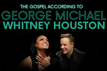 The Gospel According to GEORGE MICHAEL & WHITNEY HOUSTON Feat: Emily Williams & Greg Gould