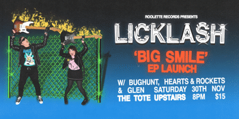 Licklash 'Big Smile' EP Launch at The Tote Upstairs with Bughunt, Hearts & Rockets, and Glen