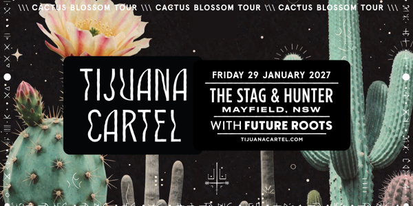Tijuana Cartel 'Cactus Blossom' Tour w/ Future Roots live at The Stag & Hunter Hotel - Concert poster