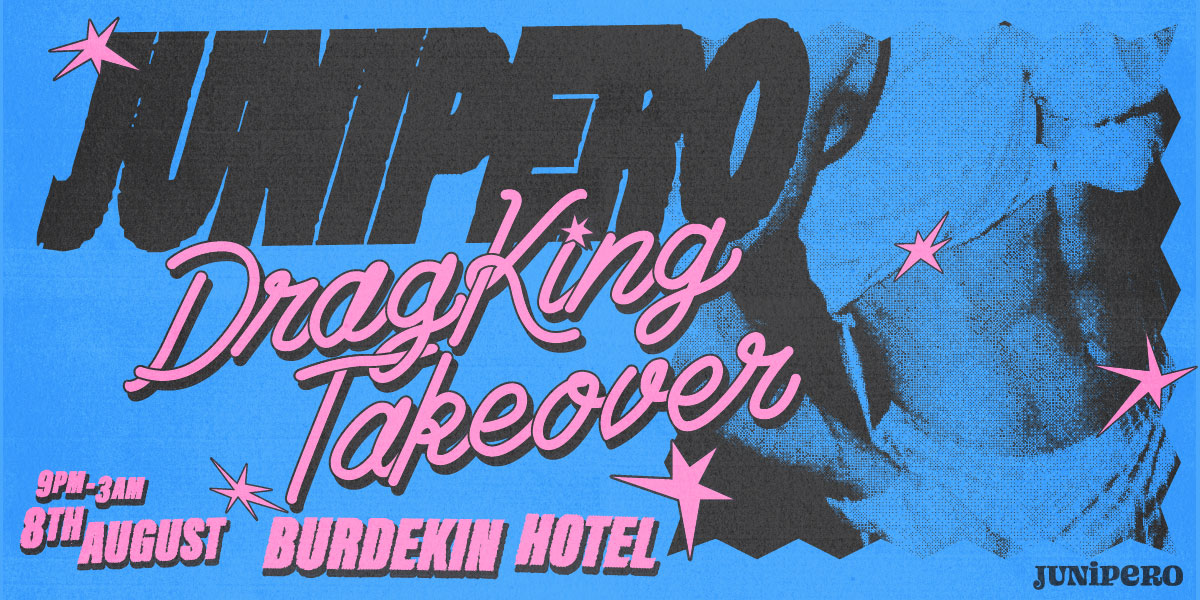 JUNIPERO: Drag King Takeover