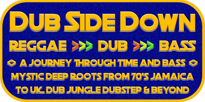 Dub Side Down - Reggae Dub and Bass Music from Back in the Day to Tomorrow