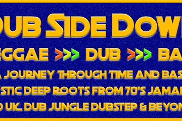 Dub Side Down - Reggae Dub and Bass Music from Back in the Day to Tomorrow