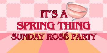 Rosé Party! - Its a Spring Thing
