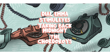 Dial Emma, Stimulėyės, Taking Back Midnight & The Chordoroys
