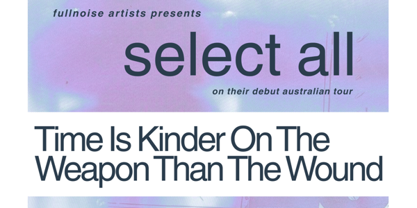 SELECT ALL - ‘TIME IS KINDER ON THE WEAPON THAN THE WOUND’ EP Tour live at Shotkickers - Concert poster
