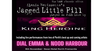 Jagged Little Pill performed by King Heroine with special guests Dial Emma & Nood Harbour