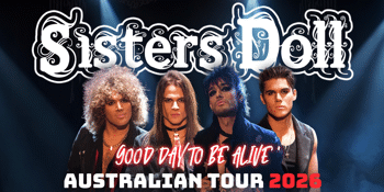 SISTERS DOLL - "GOOD DAY TO BE ALIVE" AUSTRALIAN TOUR