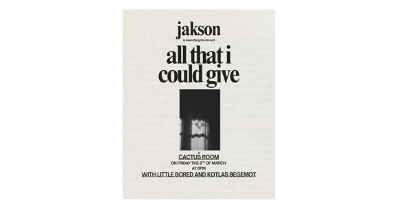 Jakson - 'All That I Could Give' Album Launch live at Cactus Room in Thornbury on March 06, 2026 - Concert poster