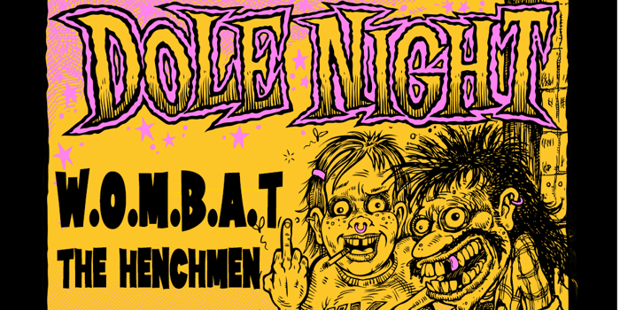 HARRYS BIRTHDAY DOLE NIGHT w/ W.O.M.B.A.T & The Henchmen