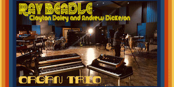 The Ray Beadle Organ Trio (with Clayton Doley & Andrew Dickeson) – EARLY SHOW