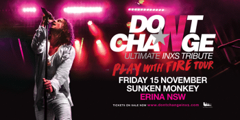 Don't Change Ultimate INXS - Play With Fire Tour