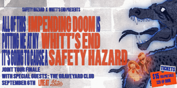 Whitt's End x Safety Hazard Joint Tour Finale