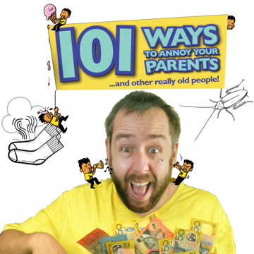 101 Ways to Annoy Your Parents (and Other Really Old People)
