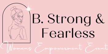 B. Strong & Fearless Women’s Empowerment Event powered by Dolche Cosmetic Clinic