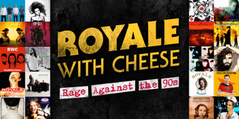 Royale with Cheese Ultimate 90s Rock Show