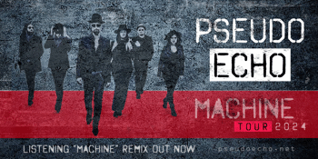 Pseudo Echo - MACHINE Tour 2024
