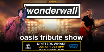 WONDERWALL OASIS TRIBUTE SHOW | DRIFTERS WHARF