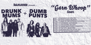 Drunk Mums + Dumb Punts 'Garn Whoop' Tour