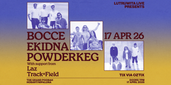 Lutruwita Live Pres. BOCCE, EKIDNA, POWDERKEG