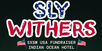 Sly Withers SXSW USA Fundraiser | THIS WEEKEND