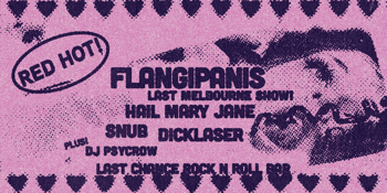 FLANGIPANIS - LAST MELBOURNE SHOW!