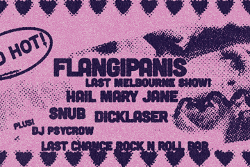 FLANGIPANIS - LAST MELBOURNE SHOW!