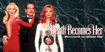 DEATH BECOMES HER (M) Presented in 35mm