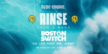 Hype Engine Presents: RINSE – Drum & Bass ft. Boston Switch (Albany)