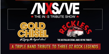 INXSive, Gold Chisel and Reckless - AUSTRALIAN MADE