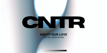 CNTR About Our Love Single Launch (All Ages)